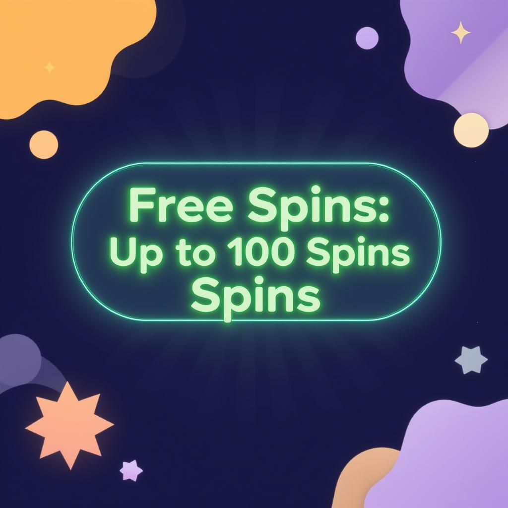 Free Spins: Up to 100 Spins Free Spins: Up to 100 Spins